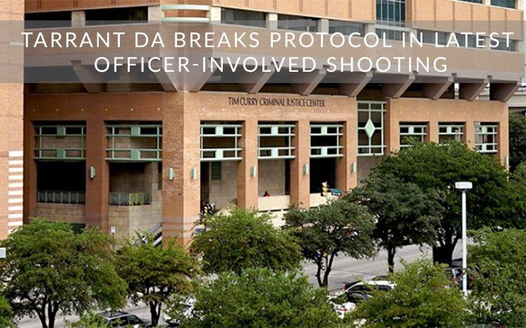 Tarrant DA breaks protocol in latest officer-involved shooting. What will happen next?