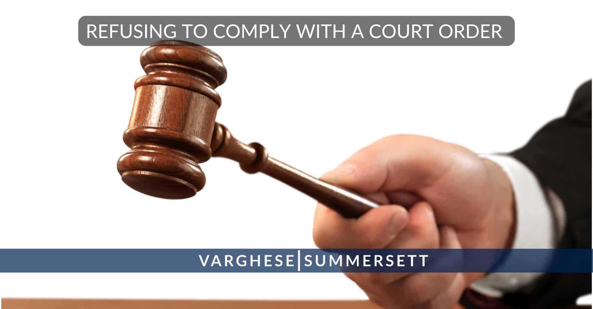 Refusing to comply with Court order | Varghese Summersett refusing to comply with a court order